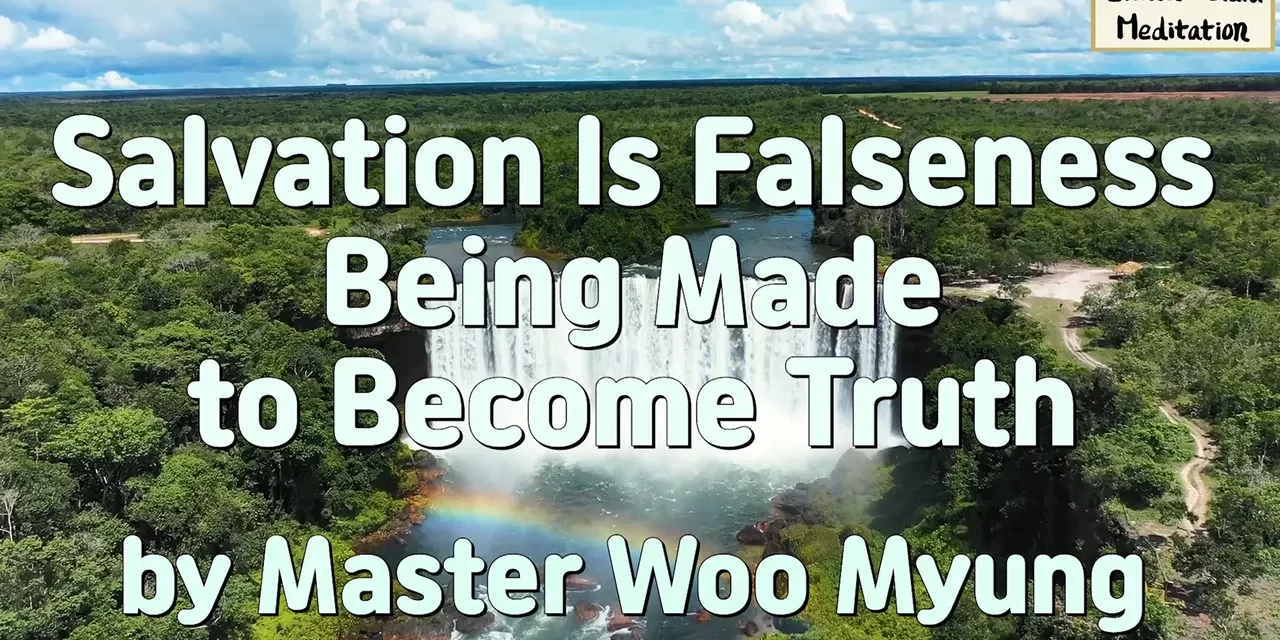 🕊 Salvation Is Falseness Being Made to Become Truth | Master Woo Myung | Santa Clara Meditation