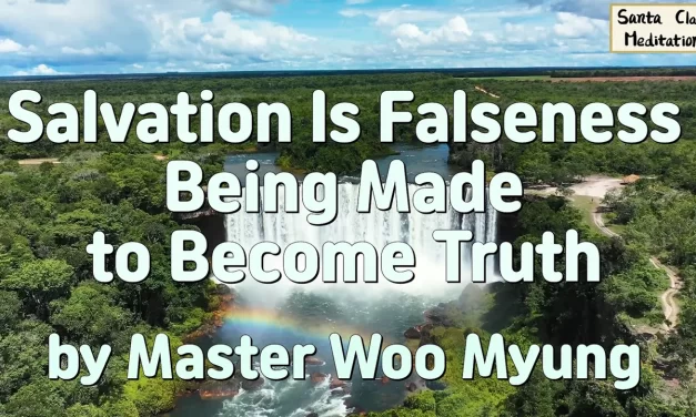 🕊 Salvation Is Falseness Being Made to Become Truth | Master Woo Myung | Santa Clara Meditation