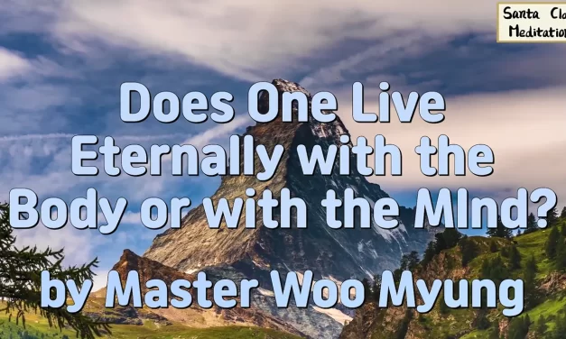🩵 Does One Live Eternally with the Body or with the Mind? | Master Woo Myung | Santa Clara Meditation