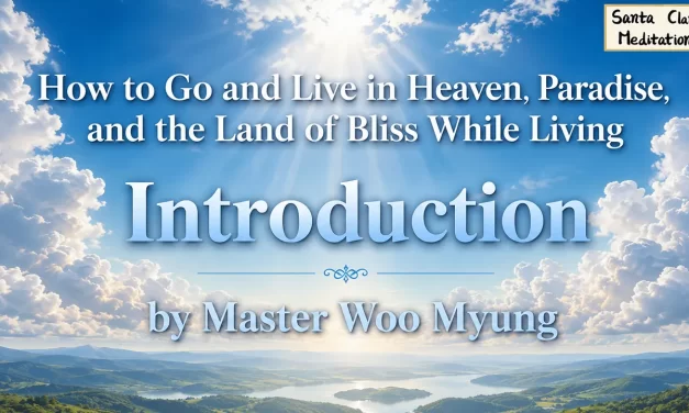 🌈 How to Go and Live in Heaven While Living – Master Woo Myung | Santa Clara Meditation