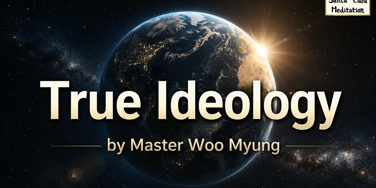 🌏 True Ideology: One Without Attachments | Master Woo Myung | Santa Clara Meditation