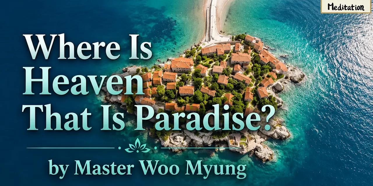 🌈 Where Is Heaven That Is Paradise? | Master Woo Myung | Santa Clara Meditation