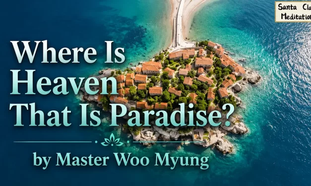 🌈 Where Is Heaven That Is Paradise? | Master Woo Myung | Santa Clara Meditation