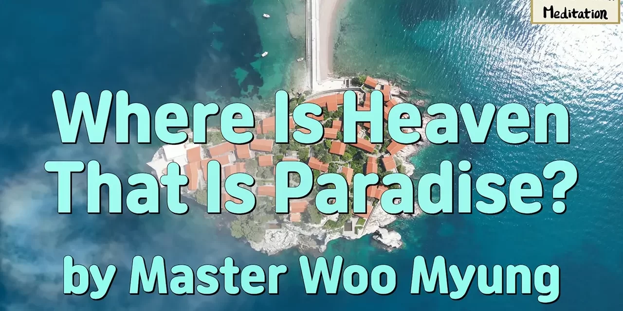 🌈 Where Is Heaven That Is Paradise? | Master Woo Myung | Santa Clara Meditation