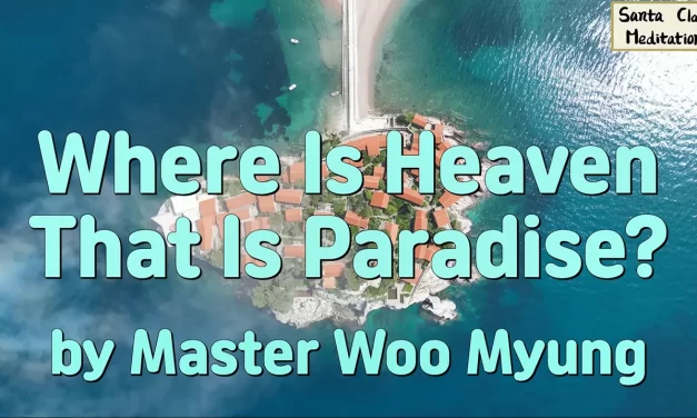 🌈 Where Is Heaven That Is Paradise? | Master Woo Myung | Santa Clara Meditation