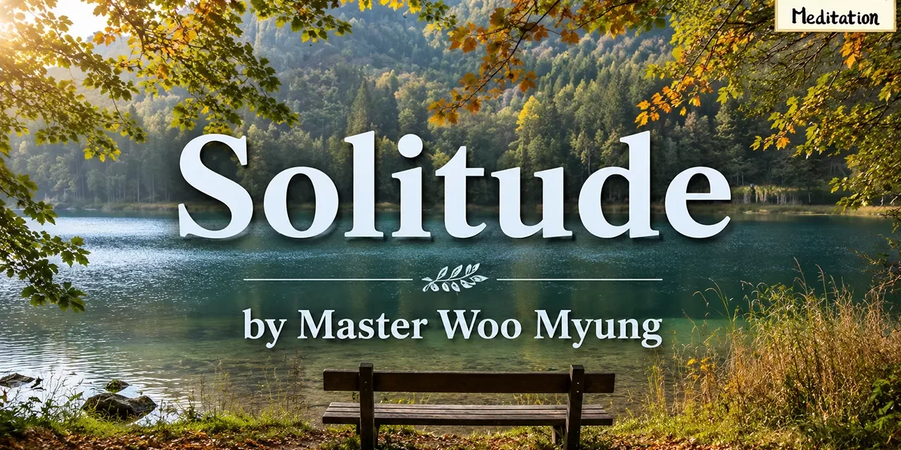 π Solitude: Walking Alone from Heaven | Master Woo Myung | Santa Clara Meditation