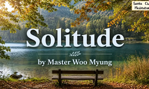 🌙 Solitude: Walking Alone from Heaven | Master Woo Myung | Santa Clara Meditation