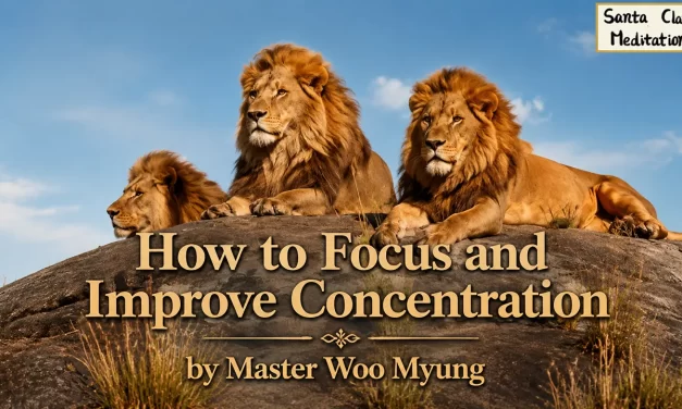 🎯 How to Focus and Improve Concentration | Master Woo Myung | Santa Clara Meditation