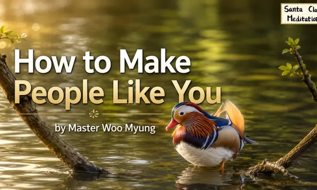 😊 How to Make People Like You: with a Big and Sincere Mind | Master Woo Myung