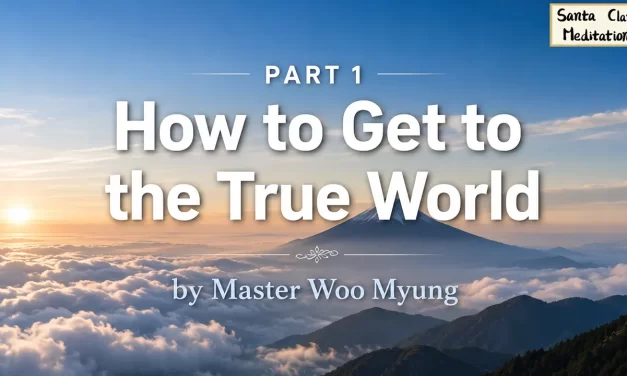 ✨🧭 How to Get to the True World – Wisdom Quote by Master Woo Myung | Santa Clara Meditation