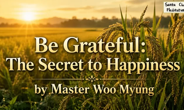🌼 Be Grateful: The Secret to Happiness – Master Woo Myung | Santa Clara Meditation