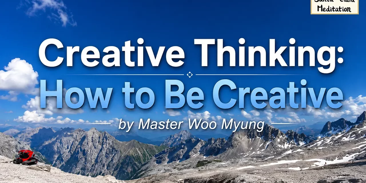 🎨 Creative Thinking: True Creativity Comes from the Universe Mind | Master Woo Myung | Santa Clara Meditation