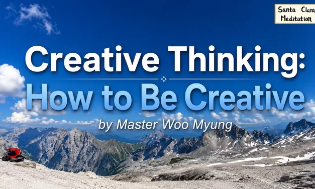 🎨 Creative Thinking: True Creativity Comes from the Universe Mind | Master Woo Myung | Santa Clara Meditation