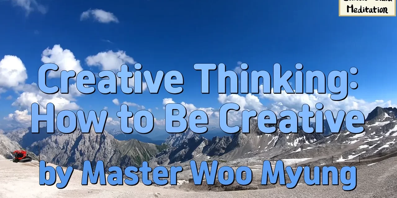 🎨 Creative Thinking: True Creativity Comes from the Universe Mind | Master Woo Myung | Santa Clara Meditation