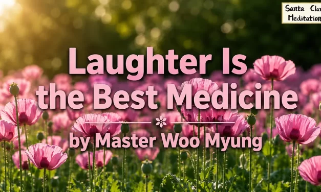 😄 Laughter Is the Best Medicine | Master Woo Myung | Santa Clara Meditation