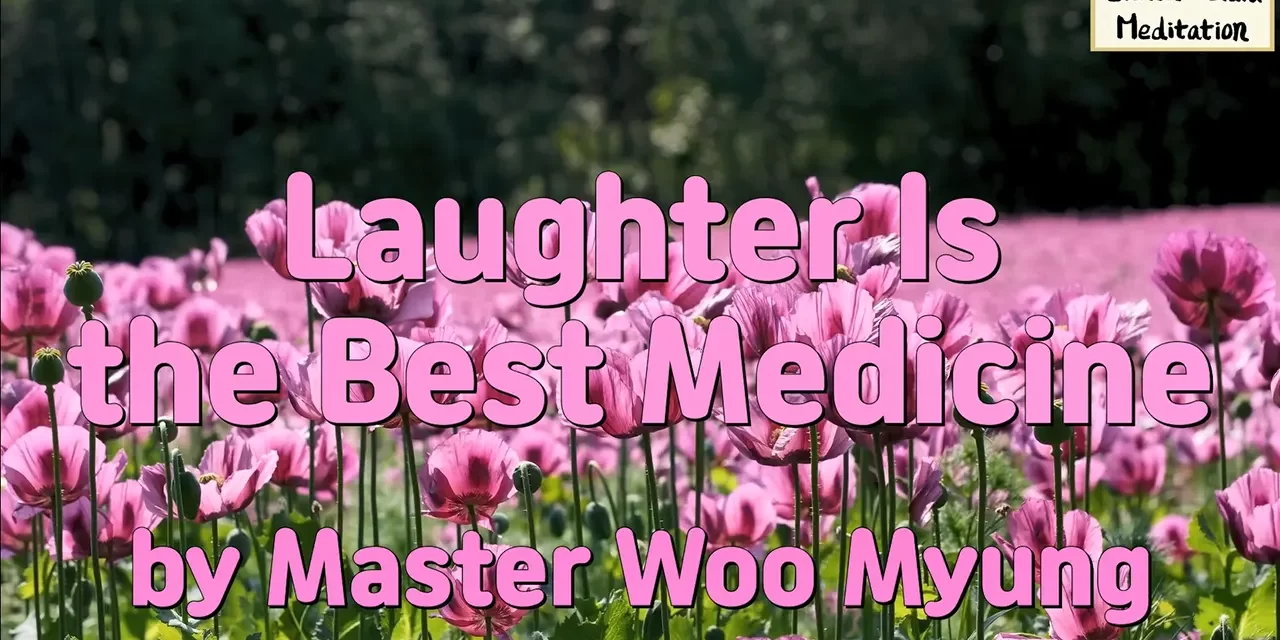 😄 Laughter Is the Best Medicine | Master Woo Myung | Santa Clara Meditation