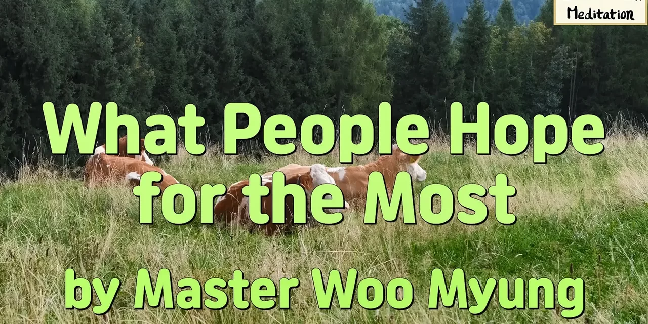 ✨🌈 What People Hope for the Most – Words of Life by Master Woo Myung | Santa Clara Meditation