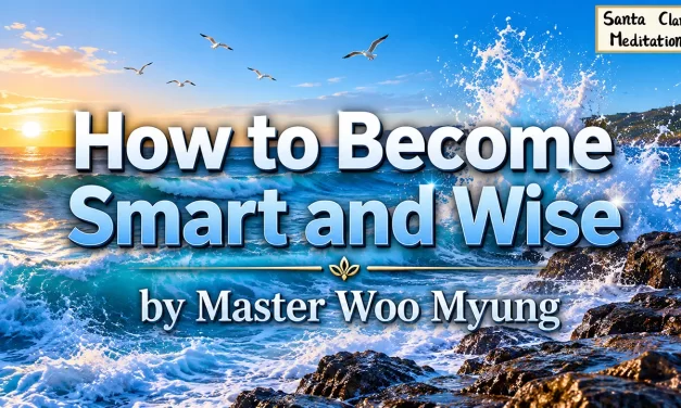 🌱 How to Become Smart and Wise – The Power of the True Mind | Master Woo Myung | Santa Clara Meditation