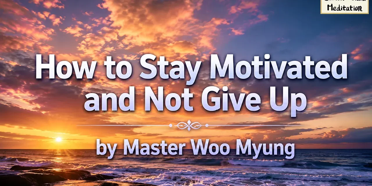 🔥 How to Stay Motivated and Not Give Up – Master Woo Myung | Santa Clara Meditation