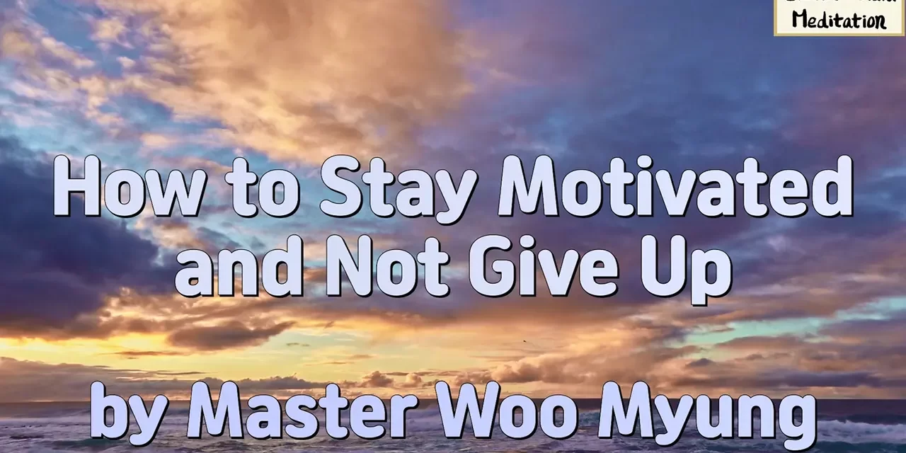 🔥 How to Stay Motivated and Not Give Up – Master Woo Myung | Santa Clara Meditation