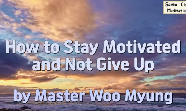 🔥 How to Stay Motivated and Not Give Up – Master Woo Myung | Santa Clara Meditation