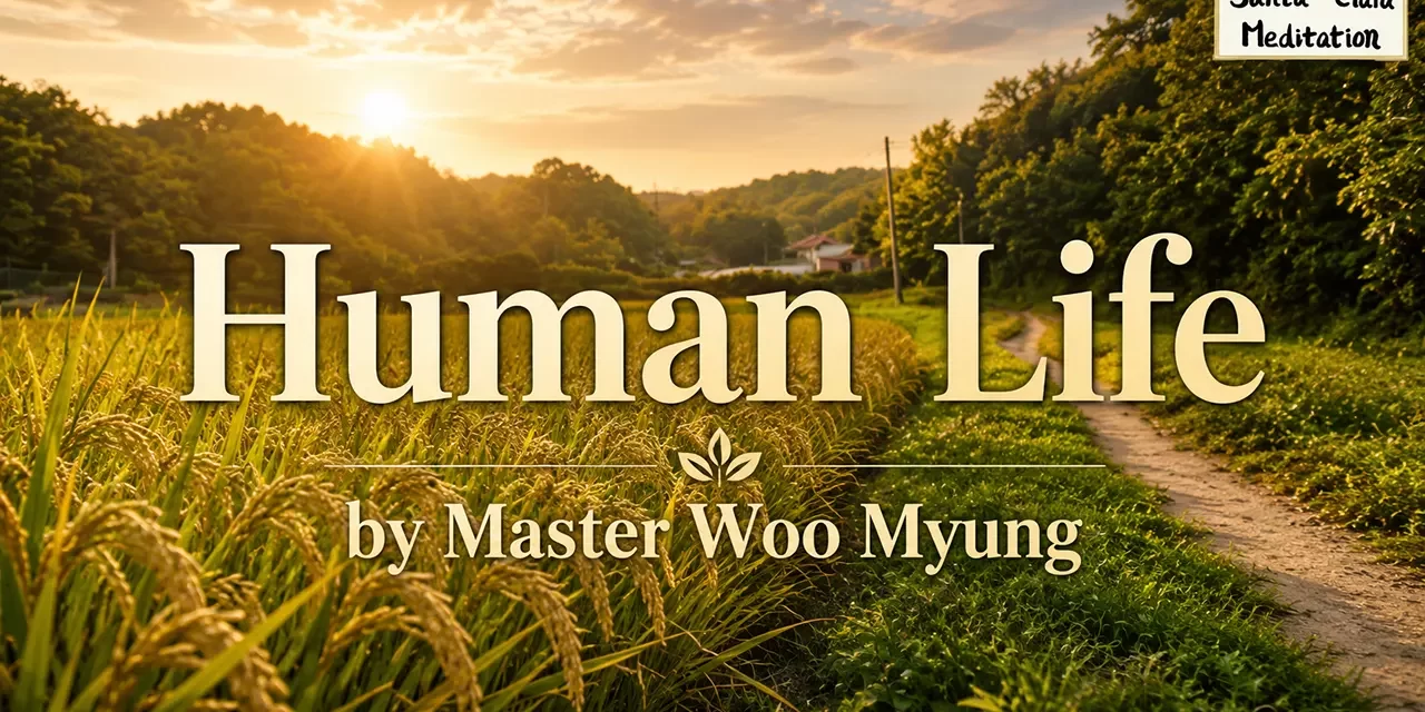 🌱 Human Life: Righteousness | Master Woo Myung | Santa Clara Meditation