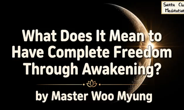 🕊️ What Does It Mean to Have Complete Freedom Through Awakening? | Master Woo Myung | Santa Clara Meditation