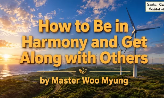 🤝 How to Be in Harmony and Get Along with Others – Master Woo Myung | Santa Clara Meditation