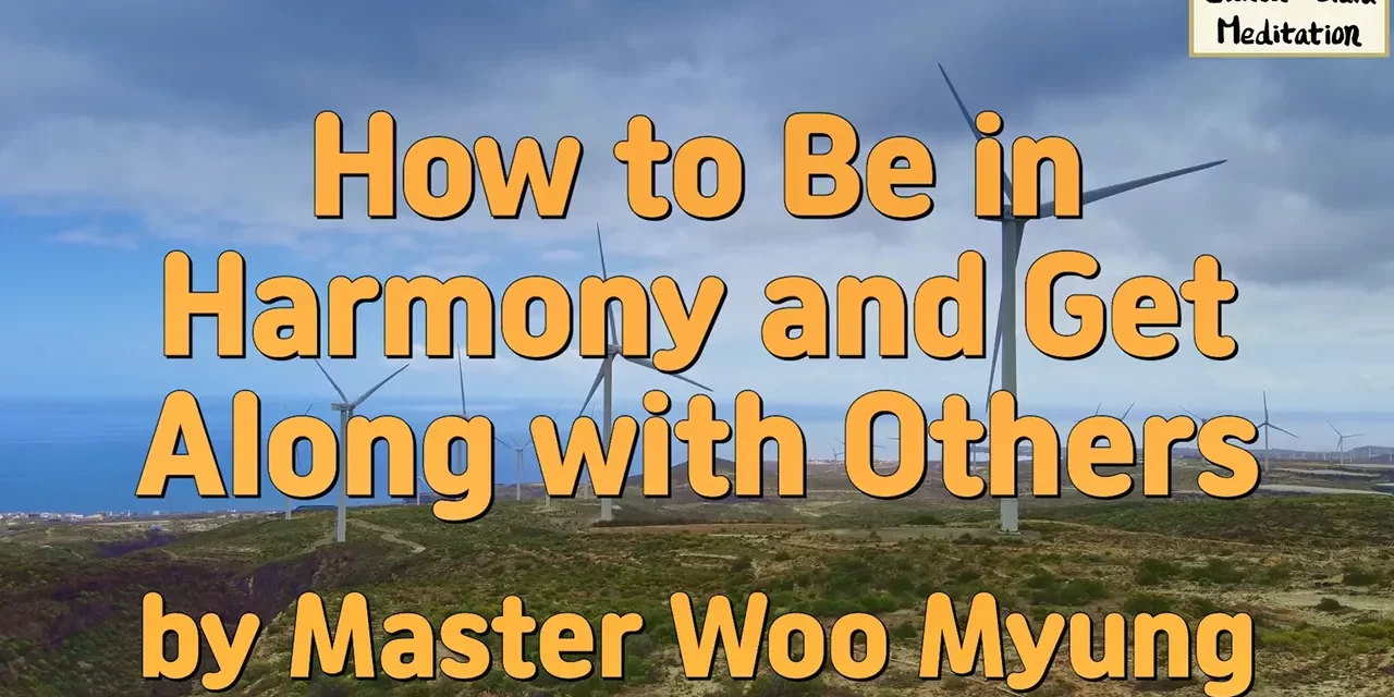🤝 How to Be in Harmony and Get Along with Others – Master Woo Myung | Santa Clara Meditation