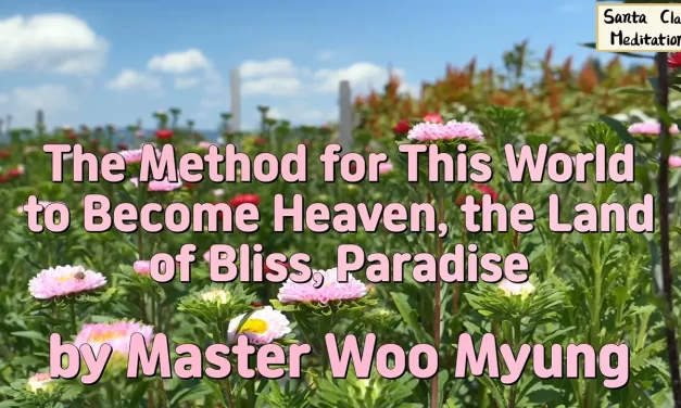 🌍🌤️ The Method for This World to Become Heaven – Words by Master Woo Myung | Santa Clara Meditation