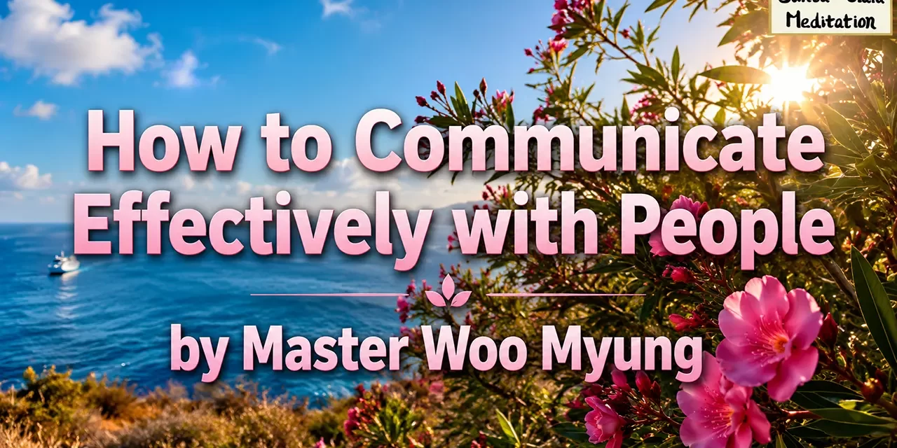 ๐ฃ๏ธ How to Communicate Effectively with Sincerity and Truth | Master Woo Myung | Santa Clara Meditation