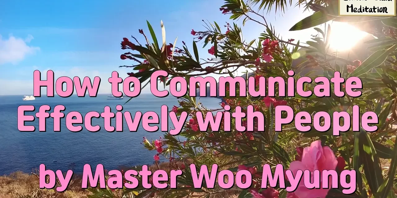 🗣️ How to Communicate Effectively with Sincerity and Truth | Master Woo Myung | Santa Clara Meditation