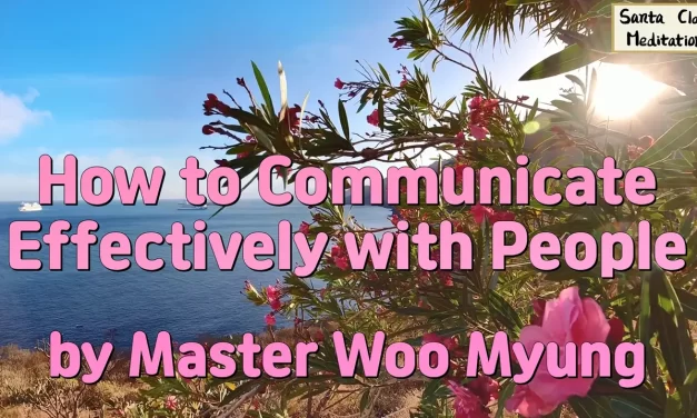 🗣️ How to Communicate Effectively with Sincerity and Truth | Master Woo Myung | Santa Clara Meditation