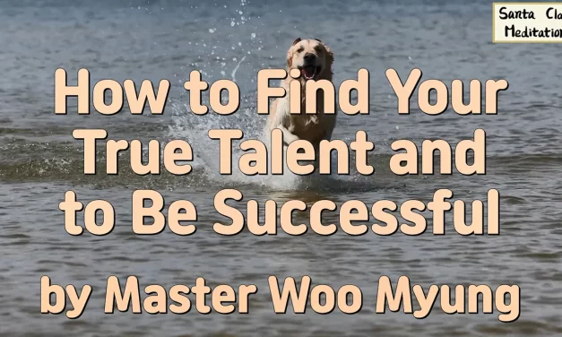 🌟 How to Find Your True Talent and Be Successful – Master Woo Myung | Santa Clara Meditation