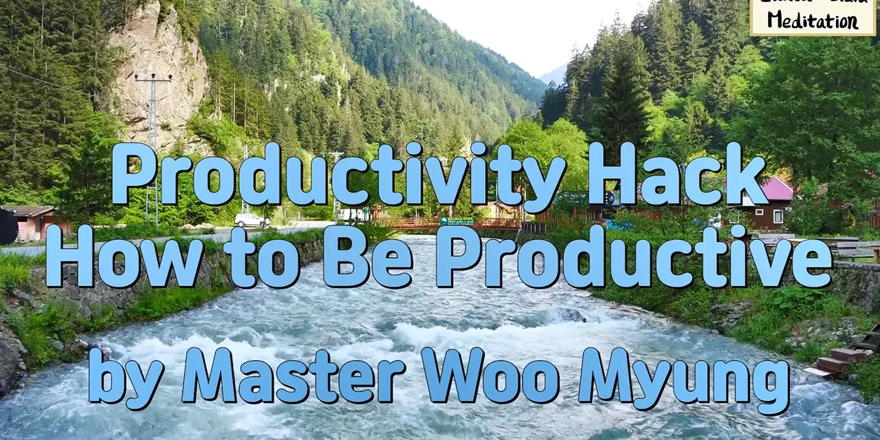 ⚡ Productivity Hack: How to Be Productive | Master Woo Myung | Santa Clara Meditation