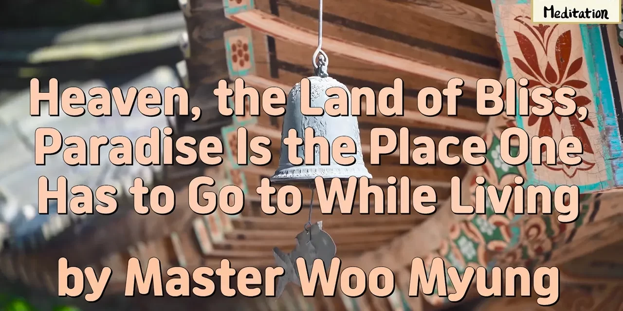 📘 Heaven, the Land of Bliss, Paradise Is the Place One Has to Go to While Living – Master Woo Myung | Santa Clara Meditation