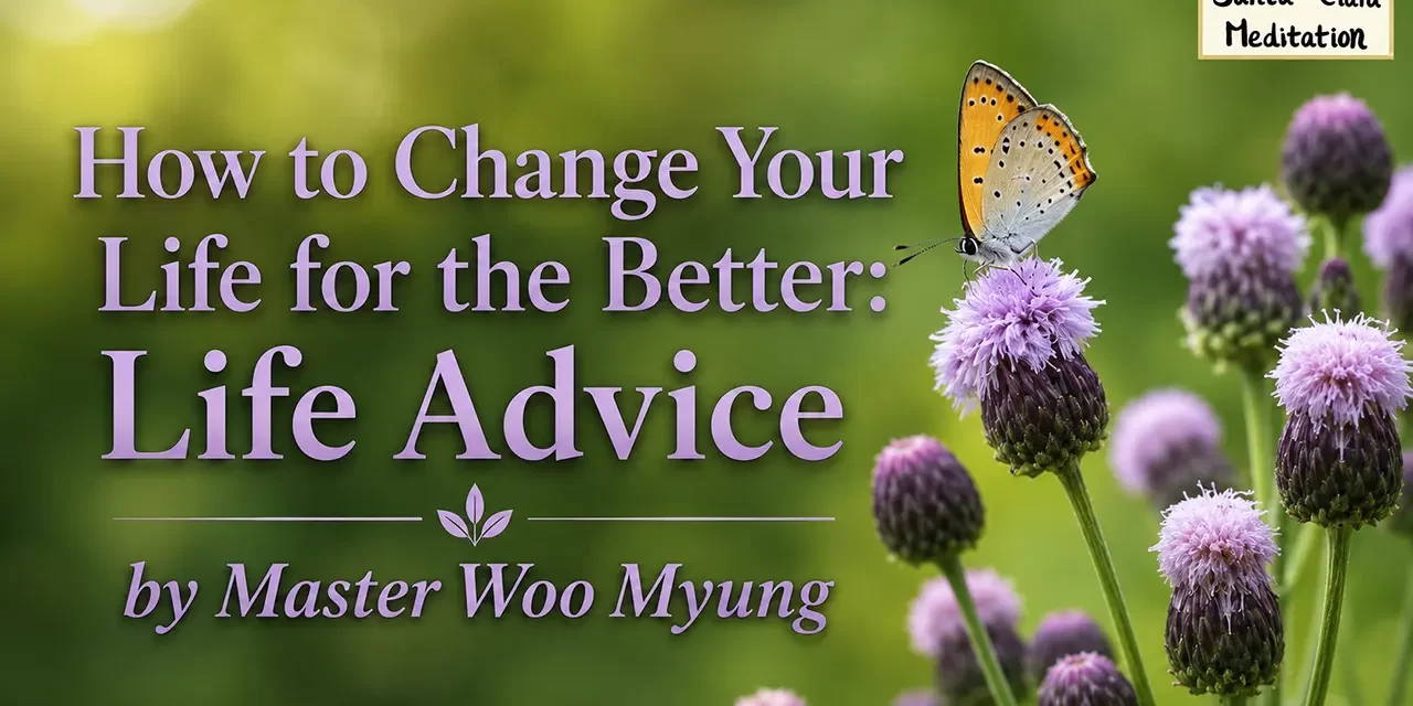 π¦ How to Change Your Life for the Better: Life Advice | Master Woo Myung | Santa Clara Meditation