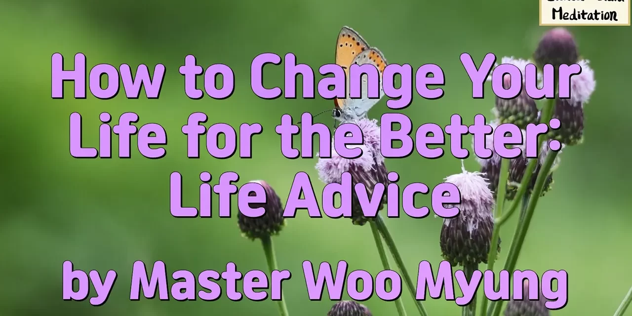 🦋 How to Change Your Life for the Better: Life Advice | Master Woo Myung | Santa Clara Meditation