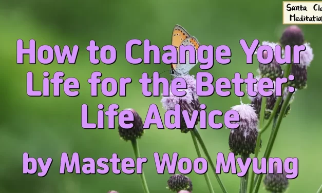 🦋 How to Change Your Life for the Better: Life Advice | Master Woo Myung | Santa Clara Meditation