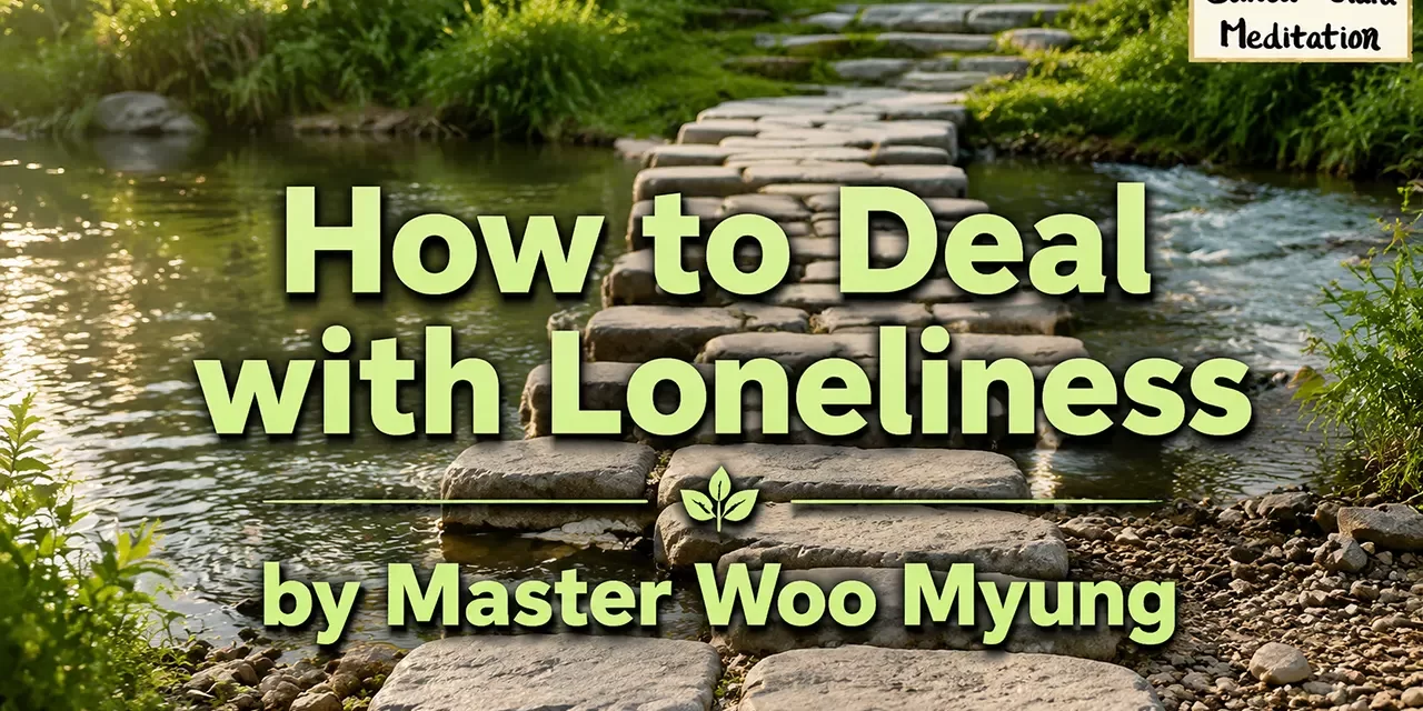 🌾 How to Deal with Loneliness | Master Woo Myung | Santa Clara Meditation