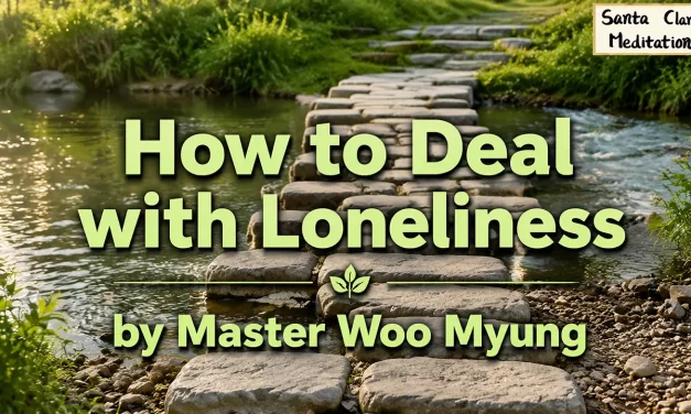 🌾 How to Deal with Loneliness | Master Woo Myung | Santa Clara Meditation