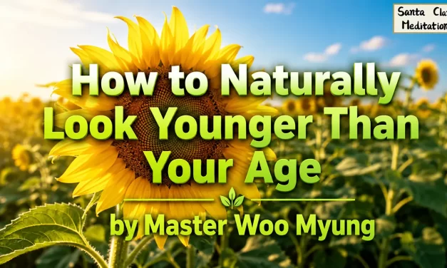 🌿 How to Naturally Look Younger Than Your Age | Master Woo Myung | Santa Clara Meditation