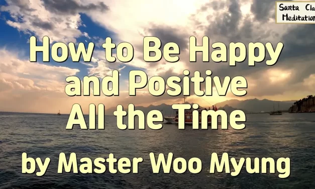 😊 How to Be Happy and Positive All the Time | Master Woo Myung | Santa Clara Meditation