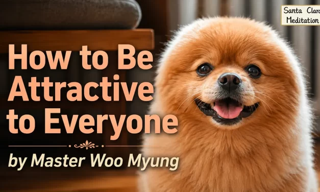 🌸 How to Be Attractive to Everyone: with a Positive and Natural Mind | Master Woo Myung | Santa Clara Meditation