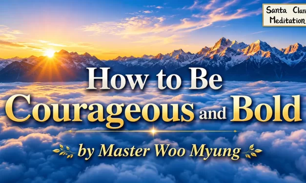 🦁🔥 How to Be Courageous and Bold – Teaching of Wisdom by Master Woo Myung | Santa Clara Meditation