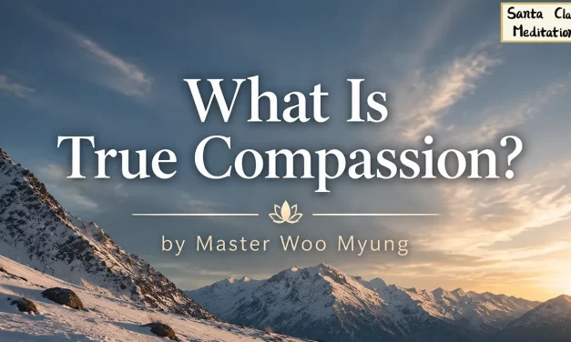 🌸 What Is True Compassion? | Master Woo Myung | Santa Clara Meditation