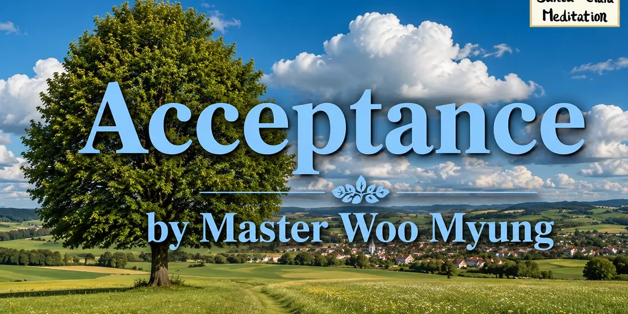🌈 Acceptance: The Greatest Power of Truth – Master Woo Myung | Santa Clara Meditation