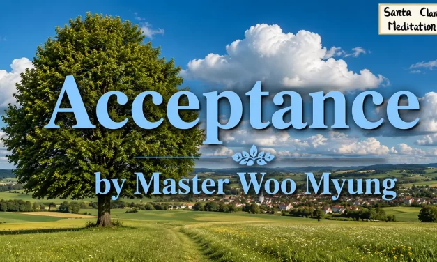 🌈 Acceptance: The Greatest Power of Truth – Master Woo Myung | Santa Clara Meditation