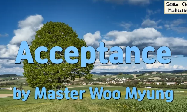 🌈 Acceptance: The Greatest Power of Truth – Master Woo Myung | Santa Clara Meditation