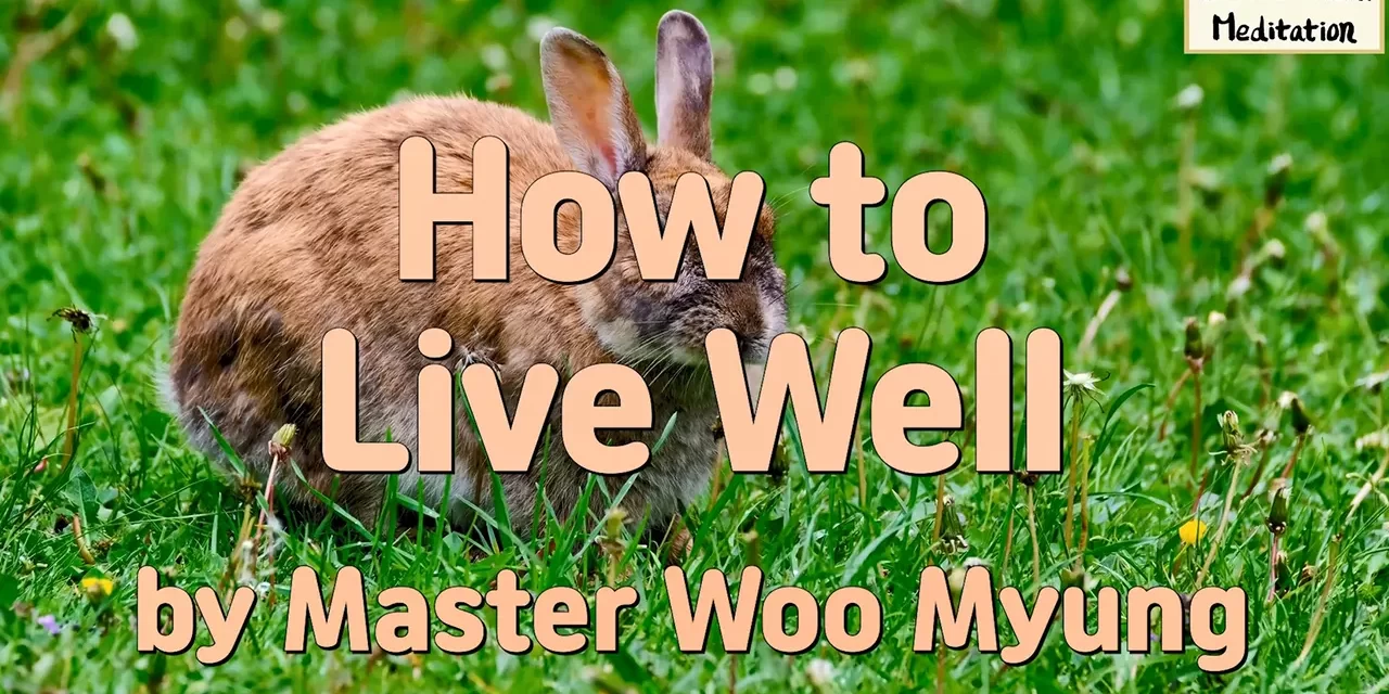 🌞 How to Live Well: with a Peaceful and True Mind | Master Woo Myung | Santa Clara Meditation